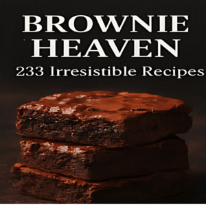 Brownie Heaven: 233 Irresistible Recipes
